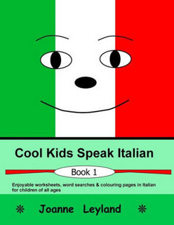 Cool Kids Speak Italian: Enjoyable Worksheets, Colouring Pages and Wordsearches for Children of All Ages