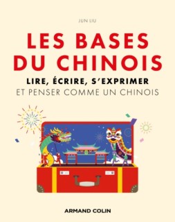 Les bases du chinois : Lire, écrire, s'exprimer et penser comme un chinois