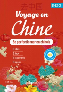 Voyage en Chine B1-B2-C1. Se perfectionner en chinois