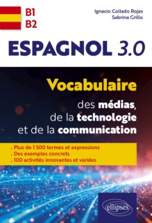Espagnol 3.0.. Vocabulaire des médias, de la technologie et de la communication