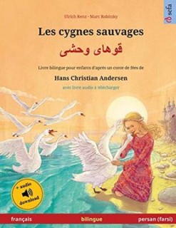 Les cygnes sauvages - قوهای وحشی (français - persan / farsi)