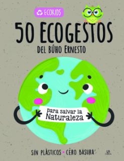 50 Ecogestos del búho Ernesto: para salvar la naturaleza