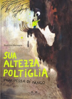 Sua Altezza Poltiglia, Principessa di Fango.