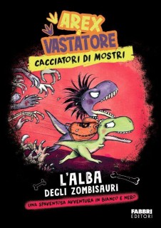 Arex & Vastatore, cacciatori di mostri - L'alba degli zombisauri